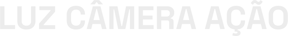 LUZ CÂMERA AÇÃO